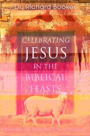 Cover of the book Celebrating Jesus in the Biblical Feasts by Jennifer Beckham