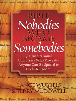bigCover of the book Bible Nobodies Who Became Somebodies: 50 Inspirational Characters Who Prove that Anyone Can Be Special in God's Kingdom by 