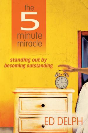 Cover of the book The 5 Minute Miracle: standing out by becoming outstanding by Mahesh Chavda