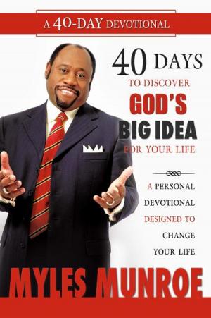 Cover of the book 40 Days to Discovering God's Big Idea for you Life: A Personal Devotional Designed to Change Your Life by Myles Munroe