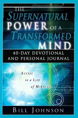Cover of the book The Supernatural Power of a Transformed Mind: 40-Day Devotional and Personal Journal by Danny Silk