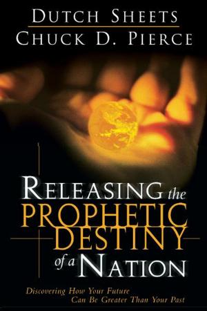 Book cover of Releasing The Prophetic Destiny Of A Nation: Discovering How Your Future Can Be Greater Than Your Past