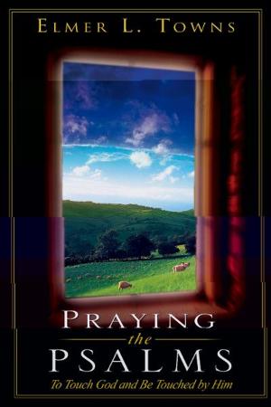 Cover of the book Praying the Psalms: To Touch God and Be Touched by Him by John Arnott, Carol Arnott, Randy Clark