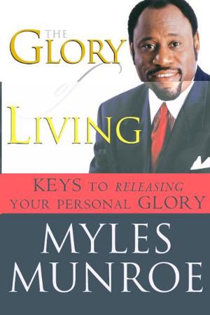 Cover of the book The Glory of Living: Kyes to Releasing Your Personal Glory by T. D. Jakes