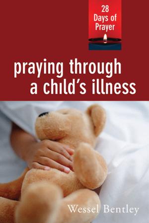 Cover of the book Praying Through a Child's Illness by Bishop Eben Kanukayi Nhiwatiwa