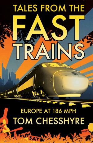 bigCover of the book Tales from the Fast Trains: Europe at 186MPH by 