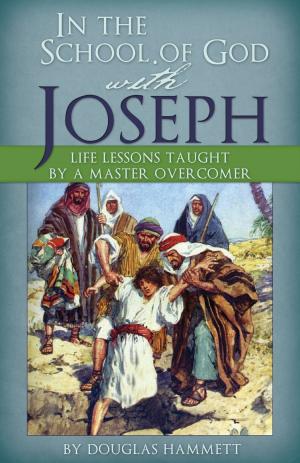 Cover of the book In the School of God with Joseph: Life Lessons Taught by a Master Overcomer by Beverly Hammett