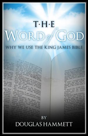 Cover of the book The Word of God: Why We Use the King James Bible by Douglas Hammett