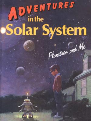 Cover of the book Adventures in the Solar System: Planetron and Me by Geoffrey T Williams