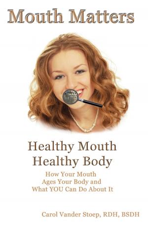 Cover of the book Mouth Matters; Healthy Mouth, Healthy Body by Catherine Thom
