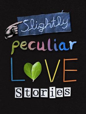 Cover of the book Slightly Peculiar Love Stories by International Thriller Writer Inc.