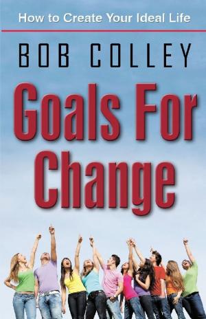 Cover of the book Goals for Change by Bob Weinstein, Lt. Colonel, US Army, Ret.
