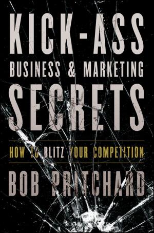Cover of the book Kick Ass Business and Marketing Secrets by Vitiana Paola Montana, Bonaventura Di Bello, Stevepavlina.it