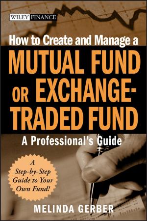 Cover of the book How to Create and Manage a Mutual Fund or Exchange-Traded Fund by Daniel W. Wheeler
