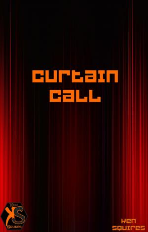 Cover of the book Curtain Call by Ken Squires Publishing