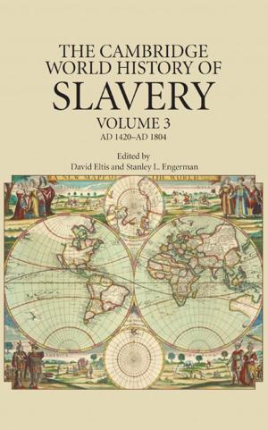Cover of the book The Cambridge World History of Slavery: Volume 3, AD 1420–AD 1804 by Professor Q. Edward Wang
