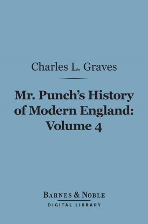 Cover of the book Mr. Punch's History of Modern England, Volume 4 (Barnes & Noble Digital Library) by Bliss Perry