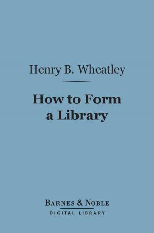 Cover of the book How to Form a Library (Barnes & Noble Digital Library) by Edward Hamley