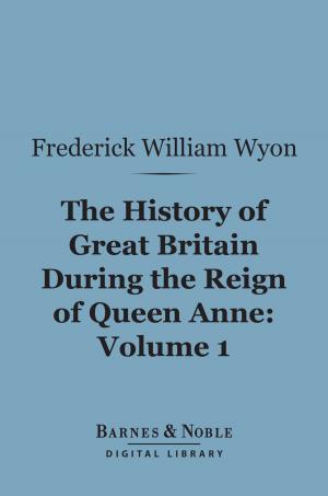 Cover of the book The History of Great Britain During the Reign of Queen Anne, Volume 1 (Barnes & Noble Digital Library) by Jules Verne