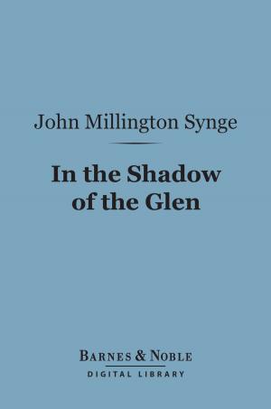 Cover of the book In the Shadow of the Glen (Barnes & Noble Digital Library) by Edgar Lee Masters