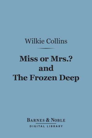 Cover of the book Miss or Mrs.? and The Frozen Deep (Barnes & Noble Digital Library) by Thomas  Wentworth Higginson