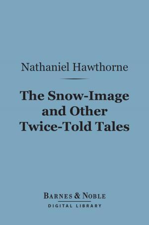 Cover of the book The Snow-Image and Other Twice-Told Tales (Barnes & Noble Digital Library) by William Hunt