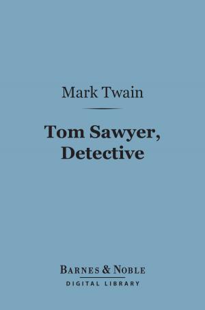 Cover of the book Tom Sawyer, Detective (Barnes & Noble Digital Library) by Alice Brown