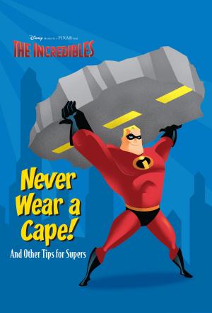Cover of the book The Incredibles: Never Wear a Cape! by Diana López