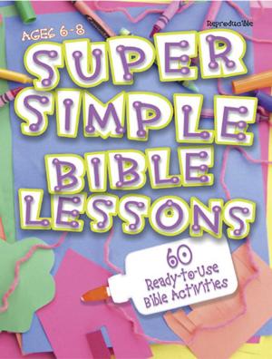 Cover of the book Super Simple Bible Lessons (Ages 6-8) by Rueben P. Job