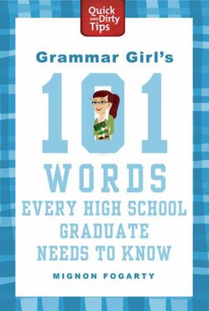 Cover of the book Grammar Girl's 101 Words Every High School Graduate Needs to Know by Joelle Charbonneau