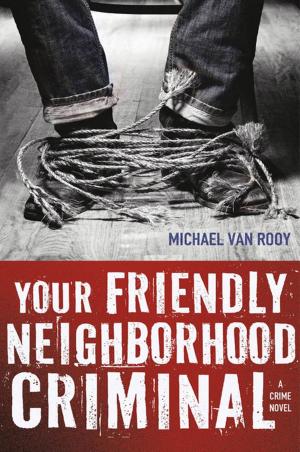 Cover of the book Your Friendly Neighborhood Criminal by Pete Blyth
