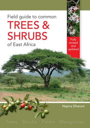 Cover of the book Field Guide to Common Trees & Shrubs of East Africa by Melissa Delport