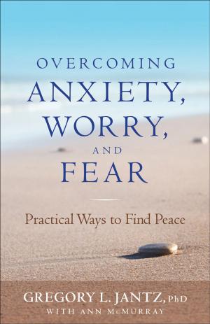 Cover of the book Overcoming Anxiety, Worry, and Fear by Ronald J. Sider, Philip N. Olson, Heidi Rolland Unruh