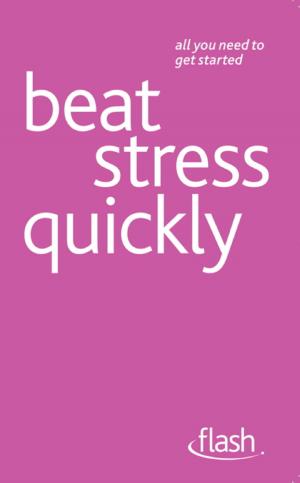 Cover of the book Beat Stress Quickly: Flash by Nick Battle, Eric Delve, Nick Battle And Eric Delve