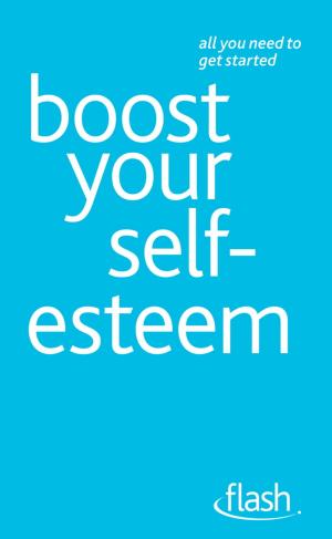 Cover of the book Boost Your Self-Esteem: Flash by Denise Whichello Brown