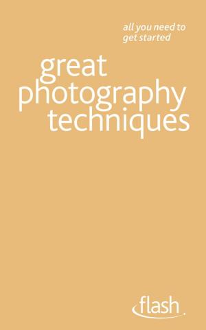 Cover of the book Great Photography Techniques: Flash by Clara Seeger, Stephen Evans-Howe, Patrick Forsyth