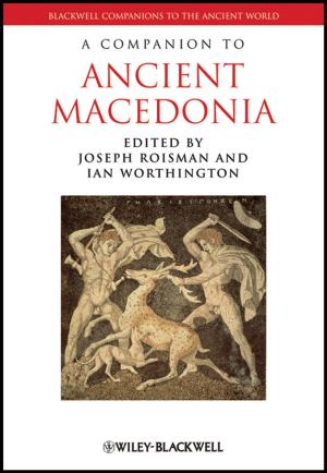 Cover of the book A Companion to Ancient Macedonia by Yufeng Zheng, Xiaoxue Xu, Zhigang Xu, Jun-Qiang Wang, Hong Cai