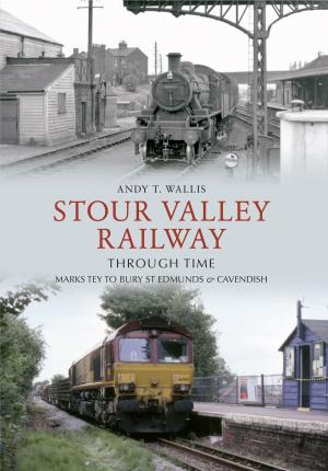 Cover of the book Stour Valley Railway Through Time by Gordon Edgar