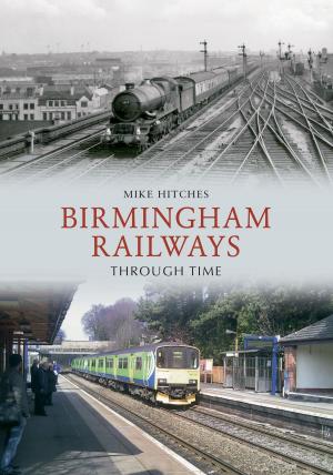 Book cover of Birmingham Railways Through Time