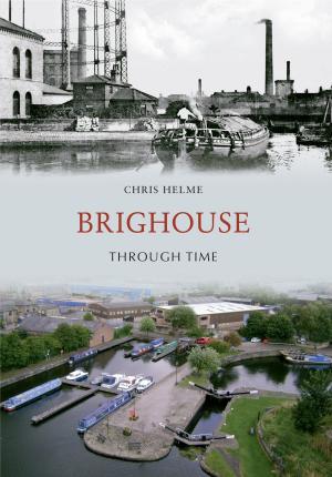Cover of the book Brighouse Through Time by Petrina Brown