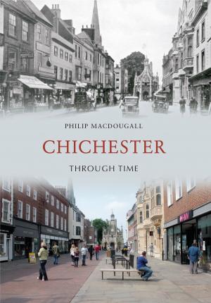 Cover of the book Chichester Through Time by Aidan Fisher