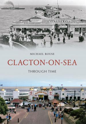 Cover of the book Clacton-on-Sea Through Time by Mark Davis, Tony Earnshaw