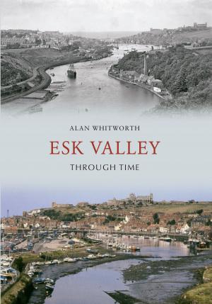Cover of the book Esk Valley Through Time by Billy F.K. Howorth