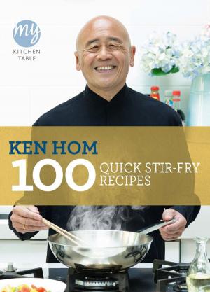 Cover of the book My Kitchen Table: 100 Quick Stir-fry Recipes by Mike Lee