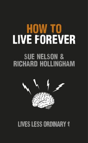 Cover of the book How to Live Forever by Mike Tucker
