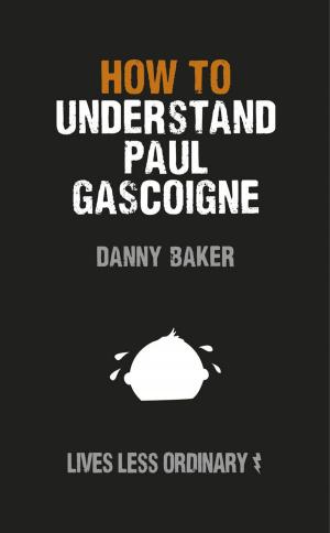 Cover of the book How to Understand Paul Gascoigne by Julia Bruni