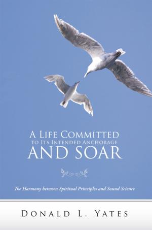 Cover of the book A Life Committed to Its Intended Anchorage and Soar by Rick Kasparek