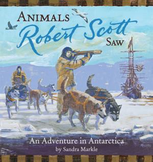 Cover of the book Animals Robert Scott Saw by Chronicle Books, Dominique Foufelle