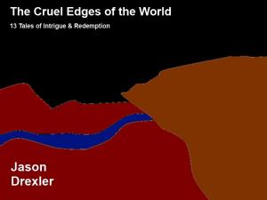 Cover of the book The Cruel Edges of the World: 13 Tales of Intrigue & Redemption by Daniel Sinclair