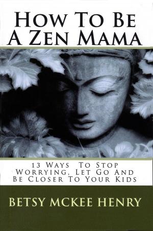 Cover of the book How To Be A Zen Mama by 